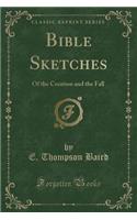 Bible Sketches: Of the Creation and the Fall (Classic Reprint)