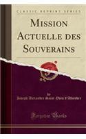 Mission Actuelle Des Souverains (Classic Reprint)