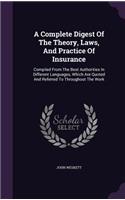 A Complete Digest Of The Theory, Laws, And Practice Of Insurance: Compiled From The Best Authorities In Different Languages, Which Are Quoted And Referred To Throughout The Work
