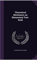 Theoretical Mechanics; an Elementary Text-book