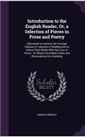 Introduction to the English Reader, Or, a Selection of Pieces in Prose and Poetry: Calculated to Improve the Younger Classes of Learners in Reading and to Imbue Their Minds With the Love of Virtue: To Which Are Added, Rules and Obs