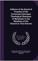 Address of the Board of Trustees of the Protestant Episcopal Theological Seminary of Maryland, to the Members of the Church in This Diocess
