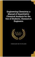 Engineering Chemistry; A Manual of Quantitative Chemical Analysis for the Use of Students, Chemists & Engineers