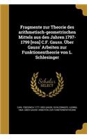 Fragmente zur Theorie des arithmetisch-geometrischen Mittels aus den Jahren 1797-1799 [von] C.F. Gauss. Über Gauss' Arbeiten zur Funktionentheorie von L. Schlesinger