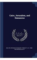 Cairo, Jerusalem, and Damascus