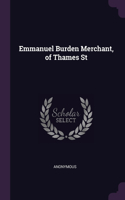 Emmanuel Burden Merchant, of Thames St