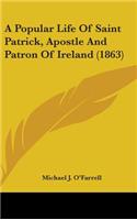 A Popular Life Of Saint Patrick, Apostle And Patron Of Ireland (1863)