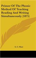 Primer Of The Phonic Method Of Teaching Reading And Writing Simultaneously (1875)