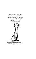 How To Start Your Own Business Selling Collectible Products Of Cats: (English)