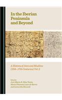 In the Iberian Peninsula and Beyond: A History of Jews and Muslims (15th-17th Centuries) Vol. 2