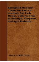 Springfield Memories - Odds And Ends Of Anecdote And Early Doings, Gathered From Manuscripts, Pamphlets, And Aged Residents