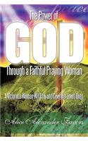 The Power of God Through a Faithful Praying Woman: A Victorious Woman Will Pray and Cover Her Loved Ones.(English)