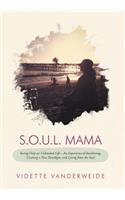 S.O.U.L. Mama: Seeing Only an Unlimited Life-An Experience of Awakening, Creating a New Paradigm, and Living from the Soul(English)