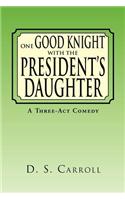 One Good Knight with the President's Daughter