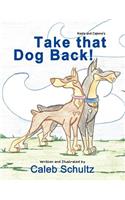 Keela and Capone's Take that dog back!