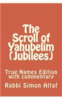 Scroll of Yahubelim (Jubilees): True Names Edition with Commentary