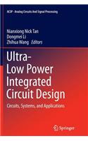 Ultra-Low Power Integrated Circuit Design