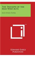 The Triumph of the Man Who Acts: And Other Papers(English)