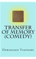 Transfer of Memory (Comedy)