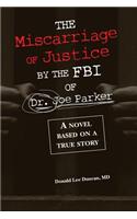 Miscarriage of Justice by The FBI of Dr. Joe Parker