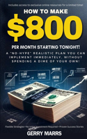 How to Make $800 Per Month Starting Tonight!: A "no-hype" realistic plan you can implement immediately, without spending a dime of your own!(English)