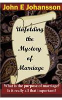 Unfolding the Mystery of Marriage: What Is the Purpose of Marriage? Is It Really All That Important?