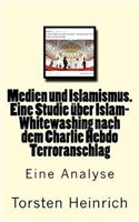 Medien und Islamismus. Eine Studie über Islam-Whitewashing nach dem Charlie Hebdo Terroranschlag