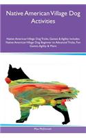Native American Village Dog Activities Native American Village Dog Tricks, Games & Agility Includes: Native American Village Dog Beginner to Advanced Tricks, Fun Games, Agility & More(English)