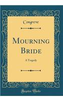 Mourning Bride: A Tragedy (Classic Reprint): A Tragedy (Classic Reprint)