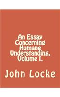 Essay Concerning Humane Understanding, Volume I.