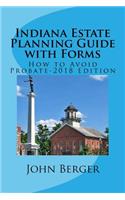 Indiana Estate Planning Guide with Forms: How to Avoid Probate-2016 Edition