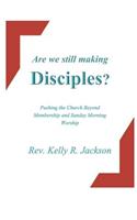 Are We Still Making Disciples?