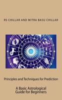 Principles and Techniques for Prediction: A Basic Astrological Guide for Beginners