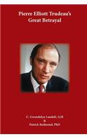 Pierre Elliot Trudeau's Great Betrayal
