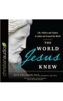 The World Jesus Knew: Life, Politics, and Culture in Judea and Around the World