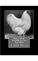 How I Made $10,000 In One Year With 4200 Hens (1919)