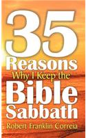 Thirty-Five Reasons Why I Keep the Bible Sabbath