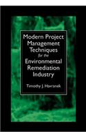 Modern Project Management Techniques for the Environmental Remediation Industry