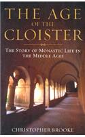 Age of the Cloister: The Story of Monastic Life in the Middle Ages