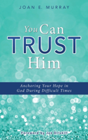 You Can TRUST Him