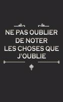 Ne pas oublier de noter les choses que j'oublie