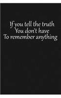 If you tell the truth, you don't have to remember anything