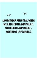 Limitations seem real when we lack faith and belief. With faith and belief, anything is possible. Journal: A minimalistic Lined Journal / Notebook /Journal /planner/ dairy/ calligraphy Book / lettering book/Gratitude journal/ journal with 120 Pages, 6x9,