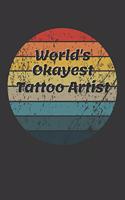 World's Okayest Tattoo Artist Notebook: Lined Journal, 120 Pages, 6 x 9, Funny Dream Job, Starting New Career Gag Gift Journal Matte Finish