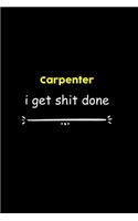 Carpenter I Get Shit Done Notebook