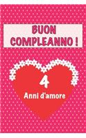 Buon compleanno 4 anni d'amore: 4 Anni D'amore, San valentino Adorabile e bello libro quaderno di Compleanno che può usarlo come Diario o Taccuino