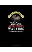 Always Be Yourself Unless You Can Be A Warthog Then Be A Warthog: Low Vision Paper Notebook