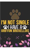 I'm Not Single I Have a Griffon Bruxellois: Cool Griffon Bruxellois Dog Journal Notebook - Griffon Bruxellois Puppy Lover Gifts - Funny Griffon Bruxellois Dog Notebook - Griffon Bruxellois Own
