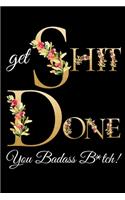 Get Shit Done You Badass B*tch!