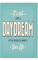 It's not just a daydream if you decide to make it your life